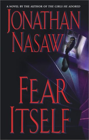 Fear Itself : A Novel by Jonathan Nasaw