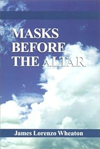 Masks Before the Altar by James Wheaton