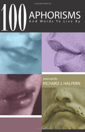 100 Aphorisms by Mr. Richard Halpern