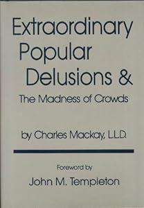 Extraordinary Popular Delusions and the Madness of Crowds