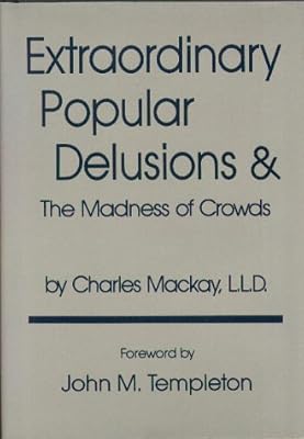 Extraordinary Popular Delusions and the Madness of Crowds