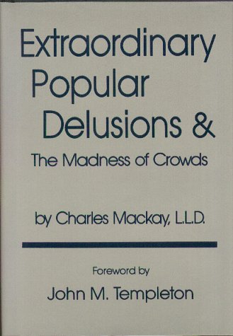 Extraordinary Popular Delusions and the Madness of Crowds by Charles MacKay