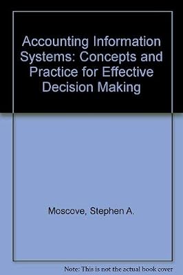 Accounting Information Systems: Concepts and Practice for Effective Decision Making