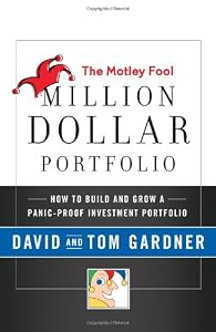 The Motley Fool Million Dollar Portfolio: How to Build and Grow a Panic-Proof Investment Portfolio