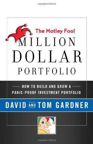 The Motley Fool Million Dollar Portfolio: How to Build and Grow a Panic-Proof Investment Portfolio by David Gardner