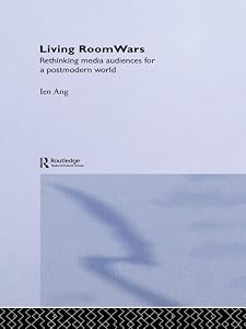 Living Room Wars: Rethinking Media Audiences by Ien Ang