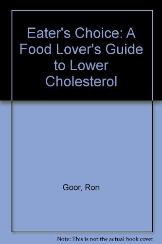 Eater's Choice: A Food Lover's Guide to Lower Cholesterol by Ron Goor