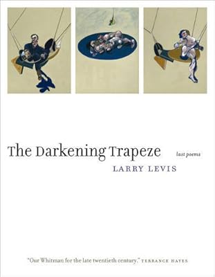 The Darkening Trapeze: Last Poems
