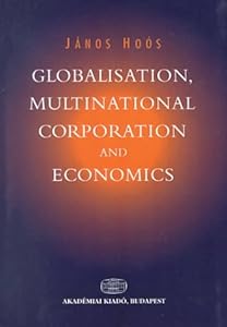 Globalisation, Multinational Corporation & Economics by Janos Hoos
