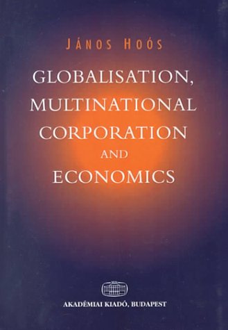 Globalisation, Multinational Corporation & Economics by Janos Hoos