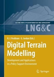 Digital Terrain Modelling: Development and Applications in a Policy Support Environment (Lecture Notes in Geoinformation and Cartography) by Robert Joseph Peckham