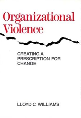 Organizational Violence: Creating a Prescription for Change