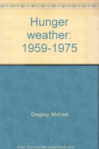 Hunger weather, 1959-1975 by Michael Gregory