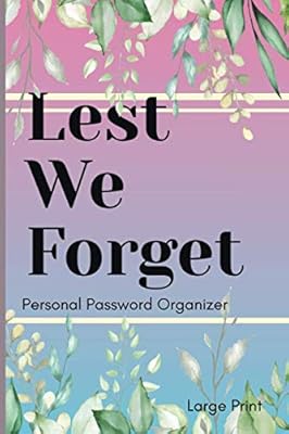 Lest We Forget - Personal Password Organizer - Large Print: Alphabetical Internet Website, Username and Password Keeper, Log Book, and Organizer | 6x9 in | LARGE PRINT