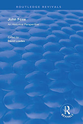 John Foxe: An Historical Perspective (Routledge Revivals) by David Loades