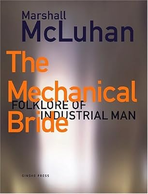 The Mechanical Bride : Folklore of Industrial Man