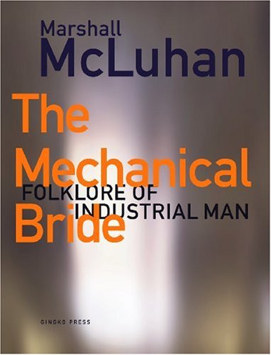 The Mechanical Bride : Folklore of Industrial Man by Marshall McLuhan