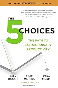 The 5 Choices: The Path to Extraordinary Productivity