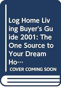 Log Home Living Buyer's Guide 2001: The One Source to Your Dream Home (Log Homes Annual Buyer's Guide, 2001)
