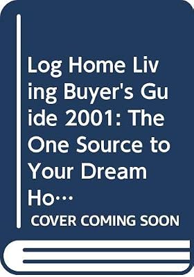 Log Home Living Buyer's Guide 2001: The One Source to Your Dream Home (Log Homes Annual Buyer's Guide, 2001)