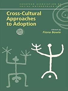 Cross-Cultural Approaches to Adoption (European Association of Social Anthropologists) by Fiona Bowie