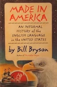 Made in America: An Informal History of the English Language in the United States by Bill Bryson