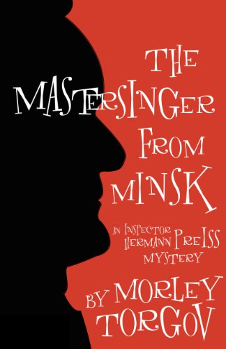 The Mastersinger from Minsk: An Inspector Hermann Preiss Mystery by Morley Torgov