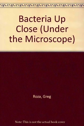 Bacteria Up Close by Greg Roza