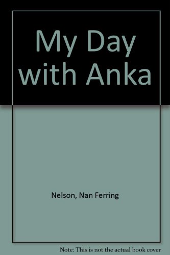 My Day with Anka by Nan Ferring Nelson