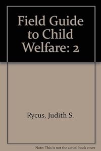 Field Guide to Child Welfare