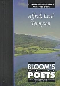 Alfred, Lord Tennyson: Bloom's Major Poets, Comprehensive Research and Study Guide