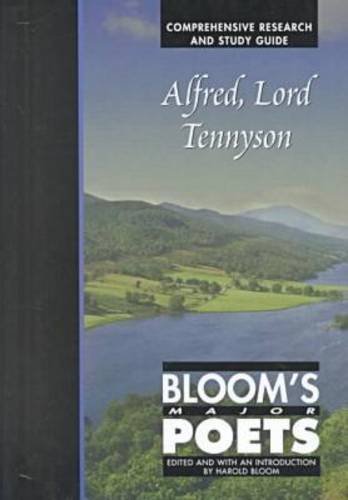 Alfred, Lord Tennyson: Bloom's Major Poets, Comprehensive Research and Study Guide by Harold Bloom