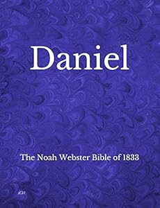 Daniel: The Noah Webster Bible of 1833 by James Edmund Carpenter II