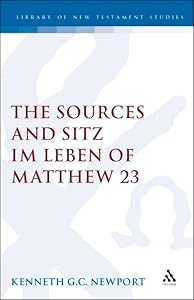 The Sources and Sitz Im Leben of Matthew 23 (Journal for the Study of the New Testament. Supplement Series, 117) by Kenneth G. C. Newport