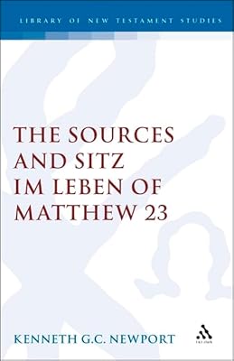 The Sources and Sitz Im Leben of Matthew 23 (Journal for the Study of the New Testament. Supplement Series, 117)