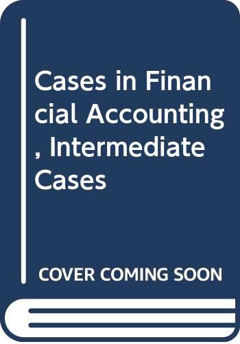 Cases in Financial Accounting, Intermediate Cases by Eldon John Gardner