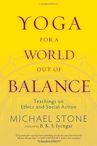 Yoga for a World Out of Balance: Teachings on Ethics and Social Action