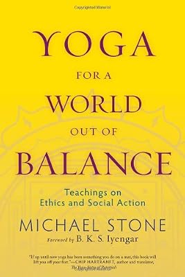 Yoga for a World Out of Balance: Teachings on Ethics and Social Action