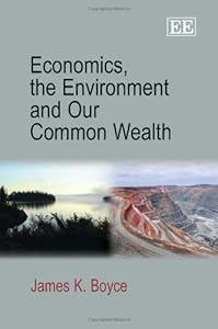 Economics, the Environment and Our Common Wealth by James K. Boyce