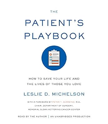 The Patient's Playbook: How to Save Your Life and the Lives of Those You Love