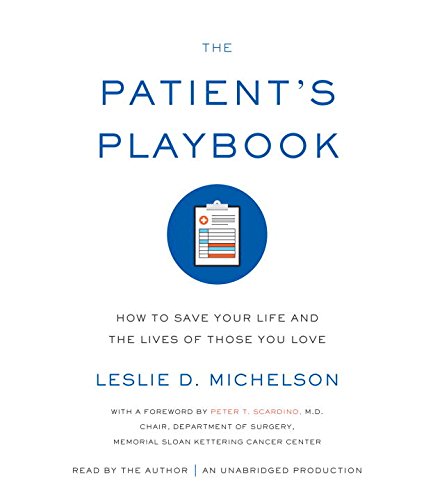The Patient's Playbook: How to Save Your Life and the Lives of Those You Love by Leslie D. Michelson