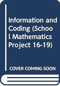 Information and Coding (School Mathematics Project 16-19)