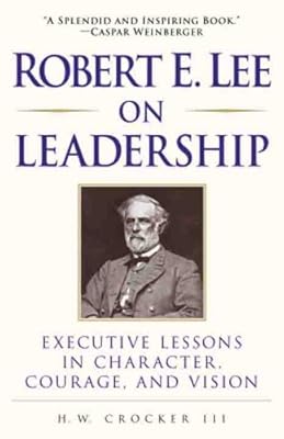 Robert E. Lee on Leadership: Executive Lessons in Character, Courage, and Vision