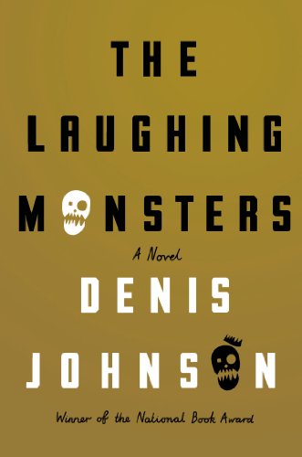 The Laughing Monsters: A Novel by Denis Johnson