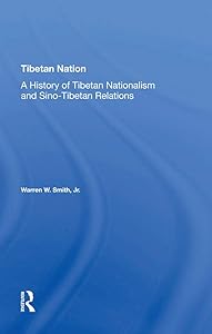 Tibetan Nation: A History Of Tibetan Nationalism And Sino-tibetan Relations by Warren Smith