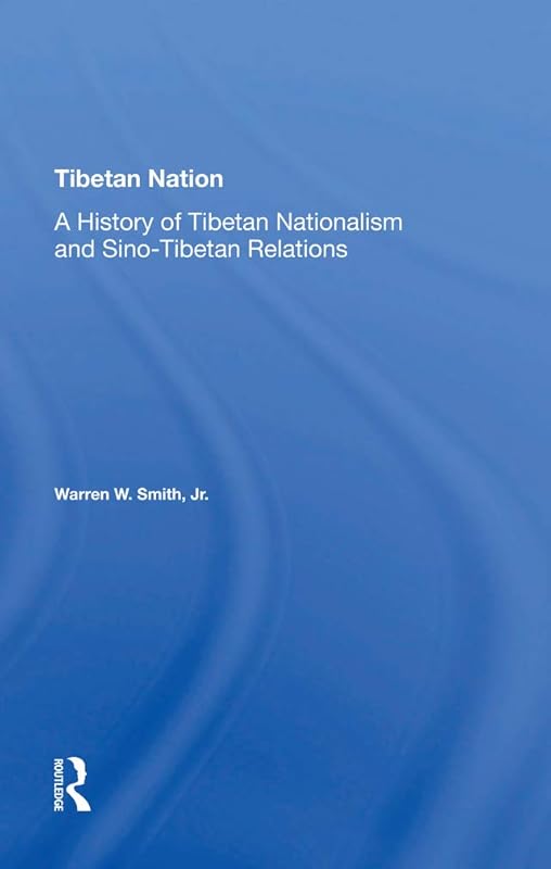 Tibetan Nation: A History Of Tibetan Nationalism And Sino-tibetan Relations by Warren Smith