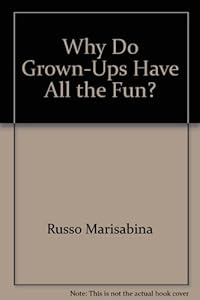 Why Do Grown-Ups Have All the Fun?