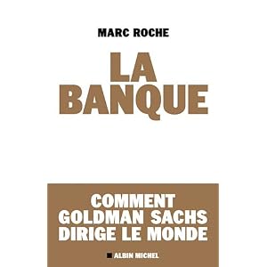 La banque - Comment Goldman Sachs dirige le monde