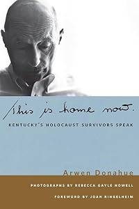 This is Home Now: Kentucky's Holocaust Survivors Speak (Kentucky Remembered) by Arwen Donahue