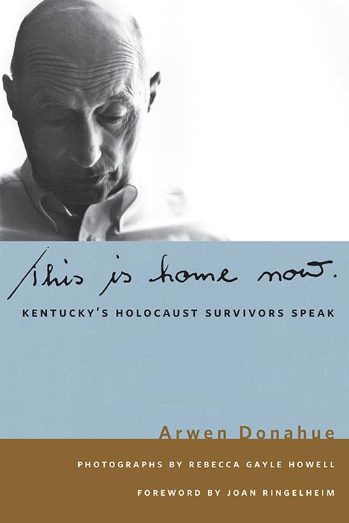 This is Home Now: Kentucky's Holocaust Survivors Speak (Kentucky Remembered) by Arwen Donahue